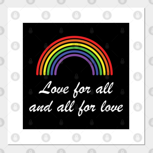 Love for All and All for Love Love For All And All For Love Posters and Art Prints TeePublic